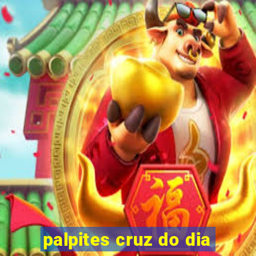 palpites cruz do dia